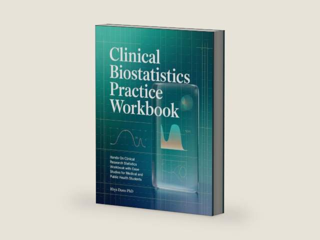 CLINICAL BIOSTATISTICS PRACTICE WORKBOOK: Hands-On Clinical Research Statistics Workbook with Case Studies for Medical and Public Health Students by Rhys Dunn PhD