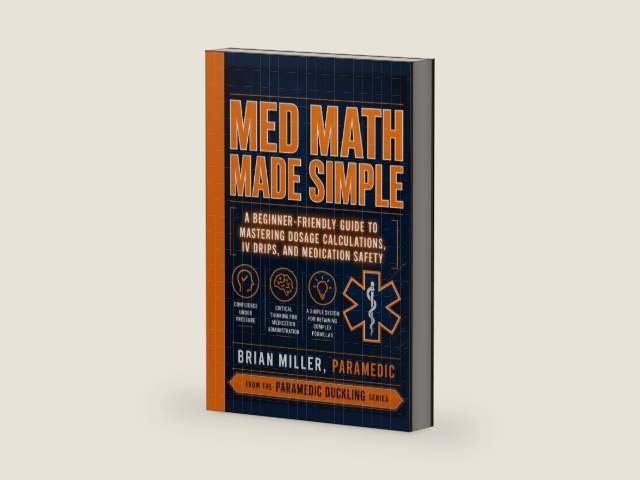 Med Math Made Simple: A Beginner-Friendly Guide to Mastering Dosage Calculations, IV Drips, and Medication Safety (Paramedic Duckling) by Brian Miller