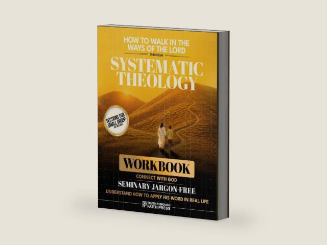 How to Walk in the Ways of the Lord: The Seminary-Jargon-Free Workbook That Makes You Connect With God and Understand How to Apply His Word in Real Life Through Systematic Theology by Truth Through Faith Press