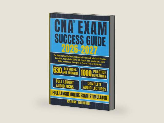 CNA EXAM SUCCESS GUIDE 2026-2027: The Ultimate Certified Nursing Assistant Prep Book with 1,000 Practice Questions, 630 Detailed Q&As, Full-Length ... Strategies to Pass on Your First Attempt by Raeann Whitehill
