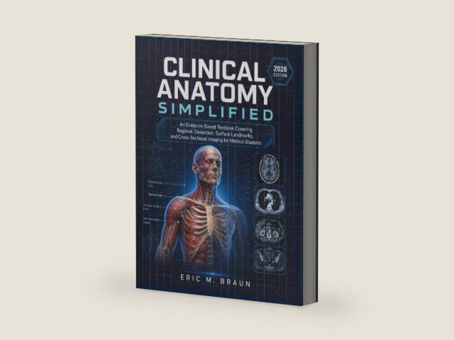 Clinical Anatomy Simplified: An Evidence-Based Textbook Covering Regional Dissection, Surface Landmarks, and Cross-Sectional Imaging for Medical Students by Eric M. Braun