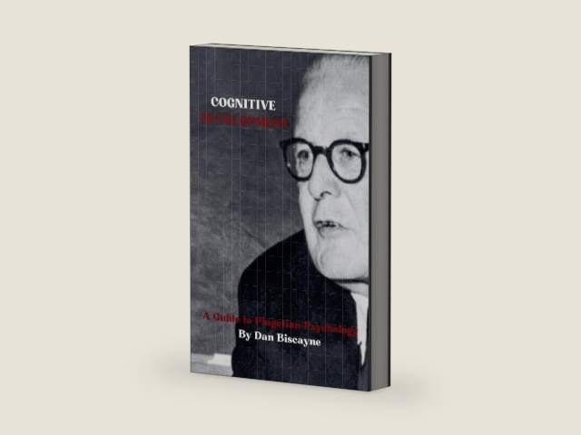 Cognitive Development: A Guide to Piagetian Psychology (Psychological Theories) by Dan Biscayne