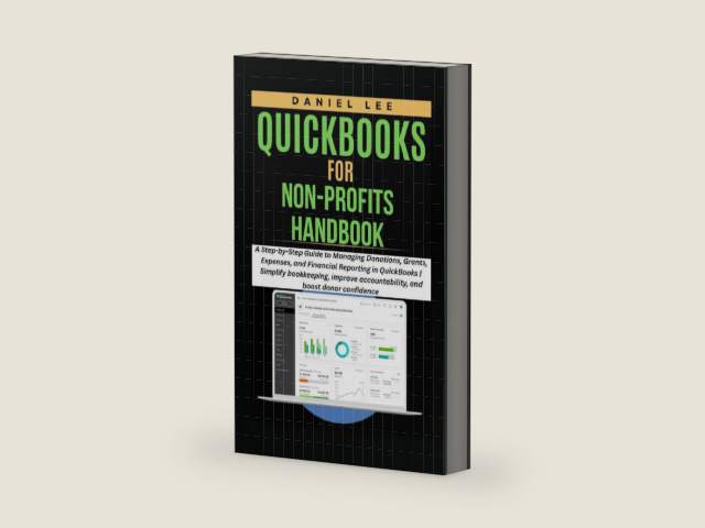 QUICKBOOKS FOR NON-PROFITS HANDBOOK: A Step-by-Step Guide to Managing Donations, Grants, Expenses, and Financial Reporting in QuickBooks | Simplify ... and boost donor (QuickBooks Mastery) by DANIEL LEE