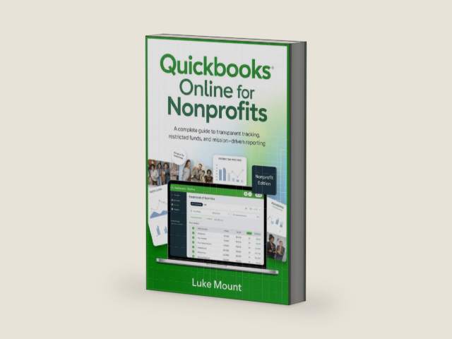 Quickbooks Online For Nonprofits: A Complete Guide to Transparent Tracking, Restricted Funds, and Mission-Driven Reporting by Luke Mount