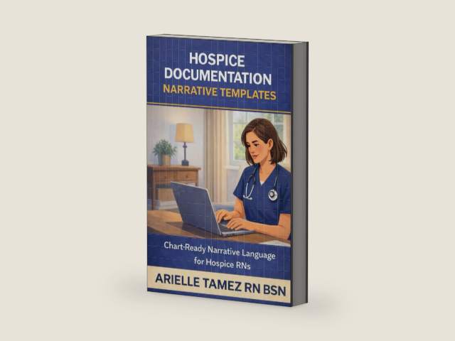 Hospice Documentation Narrative Templates for Registered Nurses: Chart-Ready Language for Eligibility, Symptom Management, and End-of-Life Care by Arielle Tamez