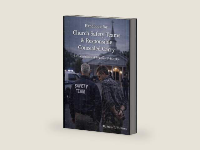 Handbook for Church Safety Teams & Responsible Concealed Carry: A Compendium of Practical Principles by Steve D. Williams