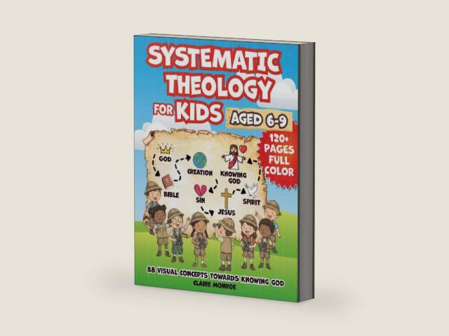 Systematic Theology for Kids Aged 6-9: 88 Concepts towards Knowing God, Building Christian Faith and Understanding the Bible (Full Color) by Claire Monroe