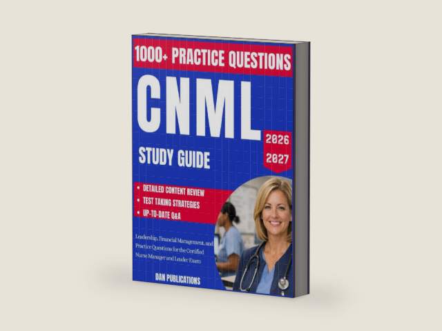 CNML Study Guide 2026–2027: Leadership, Financial Management, and Practice Questions for the Certified Nurse Manager and Leader Exam by Dan Publications
