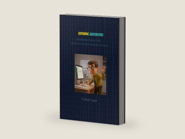 Surviving QuickBooks: QuickBooks Online 2026: The No-Fib Guide to Mastering QuickBooks Online and Bookkeeping So You Can Trust Your Numbers by A. Brian Cogan