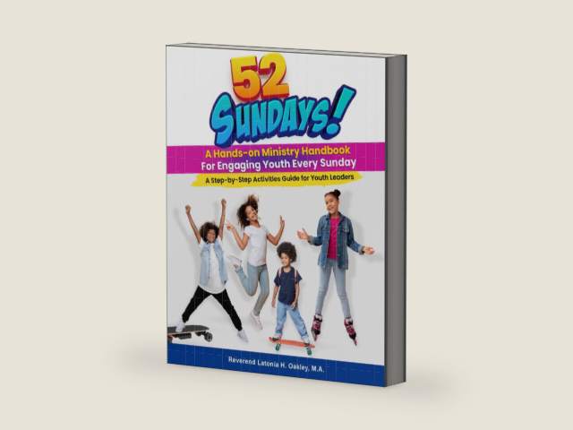 52 Sundays - A Hands-on Ministry Handbook: A Step-by-Step Activities Guide for Youth Leaders by Latonia H. Oakley M. A.