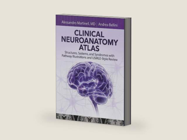 Clinical Neuroanatomy Atlas: Structures, Systems, and Syndromes with Pathway Illustrations and USMLE-Style Review by Alessandro Martinell MD