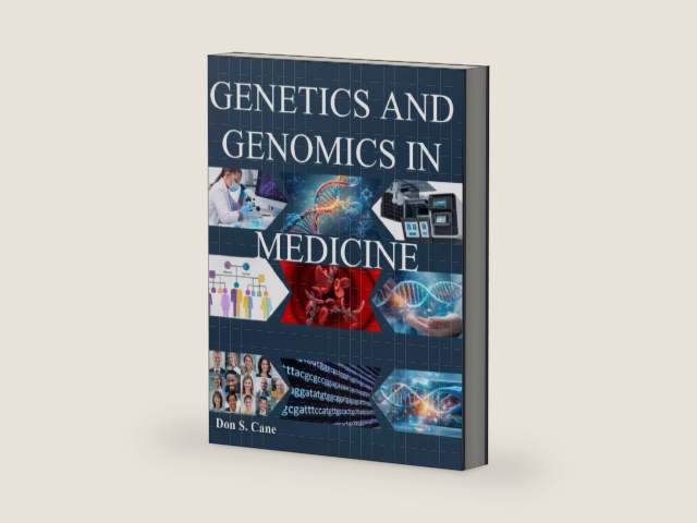 GENETICS AND GENOMICS IN MEDICINE: Mastering the Molecular Revolution to Advance Targeted Therapy and Individualized Patient Management by Dr. Don S. Cane