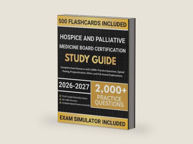 Hospice and Palliative Medicine Board Certification Study Guide 2026-2027: Complete Exam Resource with 2,000+ Practice Questions, Opioid Dosing, Prognostication, Ethics, and Full Answer Explanations by Herman H. McNeil