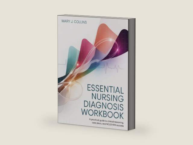 Essential Nursing Diagnosis Workbook: A Practical Guide to Clinical Reasoning, Care Plans, and NCLEX-RN Success by Mary J. Collins