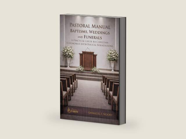 PASTORAL MANUAL BAPTISMS, WEDDINGS AND FUNERALS: A PRACTICAL GUIDE TO CHRISTIAN CEREMONIES WITH BIBLICAL FOUNDATIONS by Gamaliel Isai Moore Velazquez