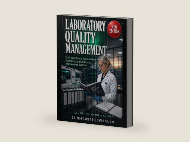 THE DEFINITIVE REFERENCE TO LABORATORY QUALITY MANAGEMENT: CLIA Compliance, Accreditation Standards, and Continuous Improvement Systems by Margaret Ellsworth