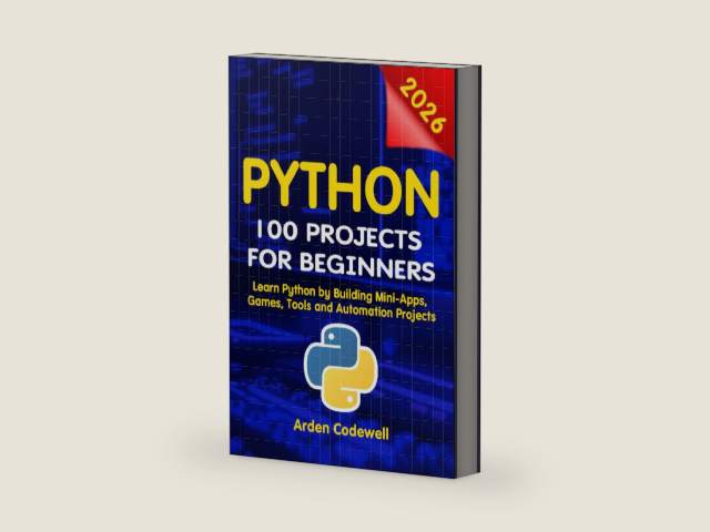 Python 100 Projects for Beginners Learn Python by Building Mini-Apps, Games, Tools, and Automation Projects by Arden Codewell