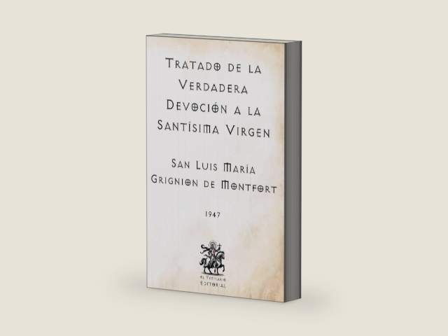 Tratado de la Verdadera Devoción a la Santísima Virgen: (Facsímil de 1947) (Clásicos Católicos de El Templario Editorial) (Spanish Edition) by San Luis María Grignion de Montfort