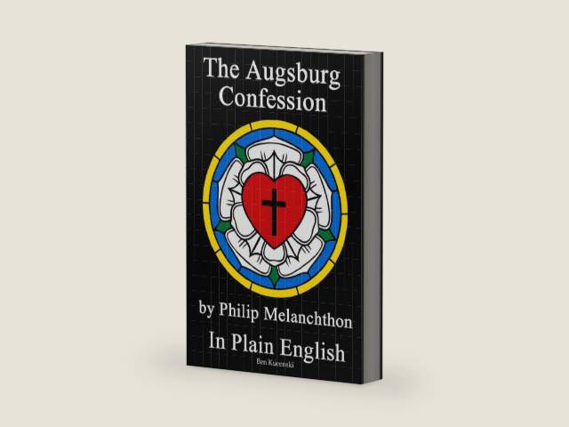 The Augsburg Confession by Philip Melanchthon In Plain English by Philip Melanchthon