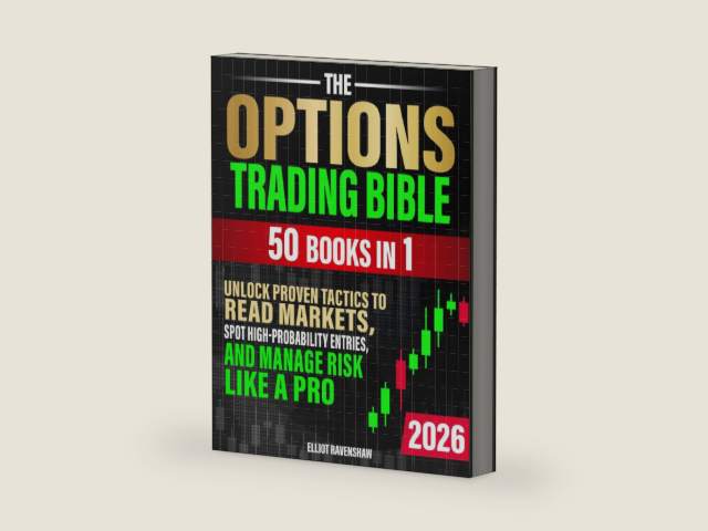 The Options Trading Bible [50 in 1]: Unlock Proven Tactics to Read Markets, Spot High-Probability Entries, and Manage Risk Like a Pro. For Beginners Seeking Clarity, Confidence, and Consistent Profits by Elliot Ravenshaw