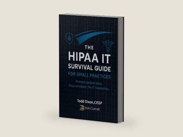 The HIPAA IT Survival Guide for Small Practices: How to Stay Compliant, Protect Patient Data, and Avoid Costly Mistakes Without an IT Headache by Todd Dixon