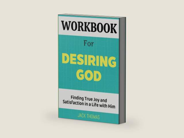 Workbook For Desiring God: Finding True Joy and Satisfaction in a Life with Him by Jack Thomas