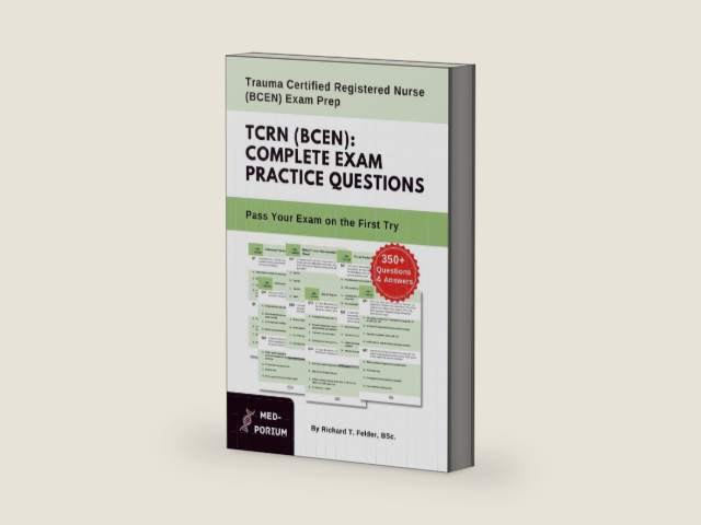 Complete TCRN (BCEN) Exam Preparation: Trauma Certified Registered Nurse: 350+ Multiple Choice Questions by MedPorium Education