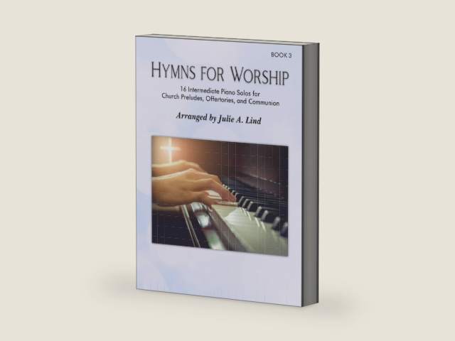 Hymns for Worship, Bk 3: 16 Intermediate piano solos for Church Preludes, Offertories, and Communion by Julie A Lind