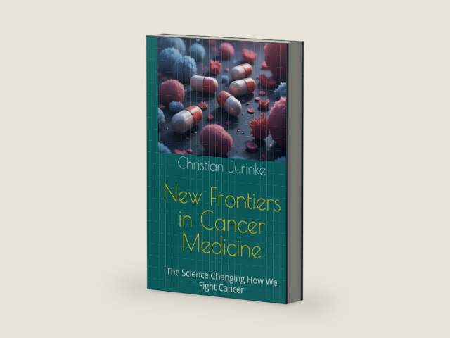 New Frontiers of Cancer Medicine: The Science Changing How We Fight Cancer by Christian Jurinke