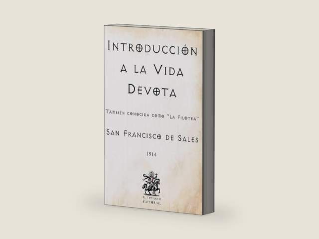 Introducción a la Vida Devota: También conocida como "La Filotea" (Facsímil de 1914) (Clásicos Católicos de El Templario Editorial) by San Francisco de Sales