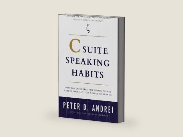 C-Suite Speaking Habits: How Top Executives Use Words to Win Hearts, Drive Action, & Move Companies (Eloquence for Excellence) by Peter Andrei