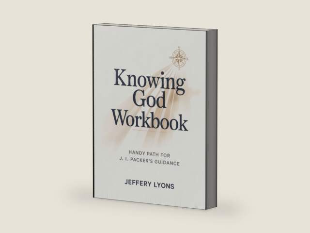 Knowing God Workbook: Handy Path for J. I. Packer's Guidance by Jeffery Lyons