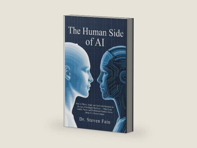 The Human Side of AI: How to Thrive, Adopt, and Lead with Humanity in the Age of Intelligent Machines-What Every Leader, Parent, and Professional ... AI's Human Imapact (AI & Humanity Series) by Dr. Steven Fain