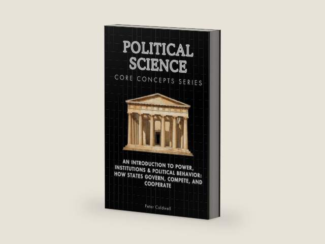Political Science Core Concepts Series: An Introduction to Power, Institutions & Political Behavior: How States Govern, Compete, and Cooperate by Peter Caldwell