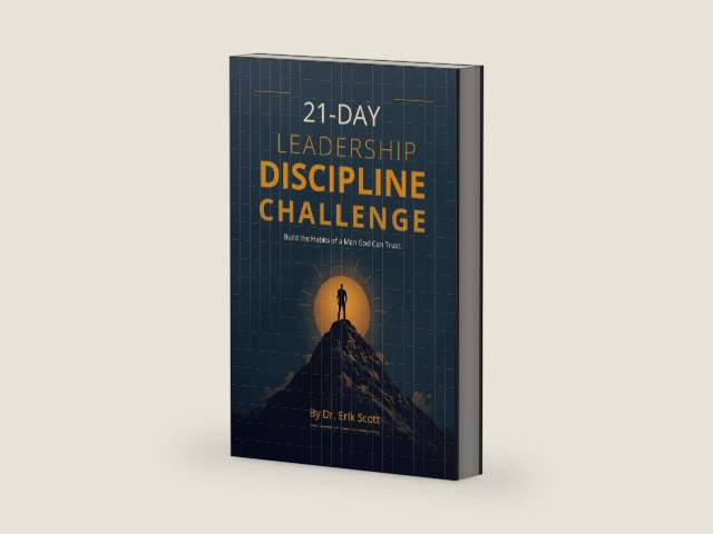 21 Day Leadership Discipline Challenge: Build the habits of a man God can trust. by Erik Scott