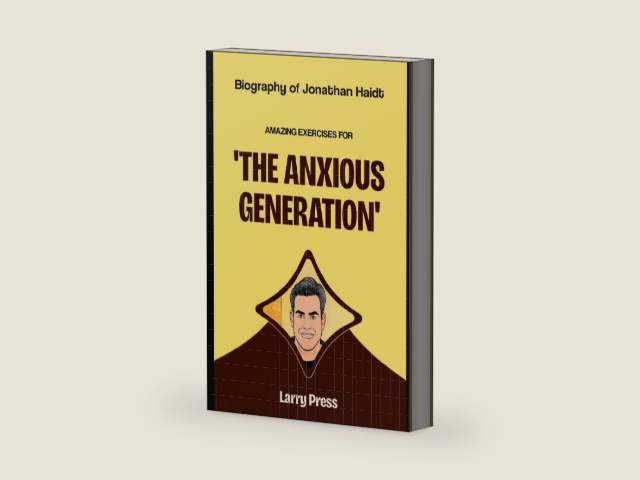 Biography of Jonathan Haidt: Amazing Exercises for The Anxious Generation by Larry Press