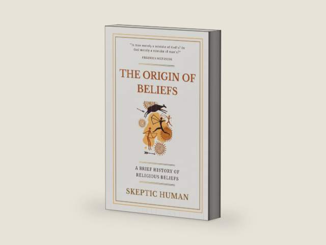 The Origin of Beliefs: A Brief History of Religious Beliefs by Skeptic Human