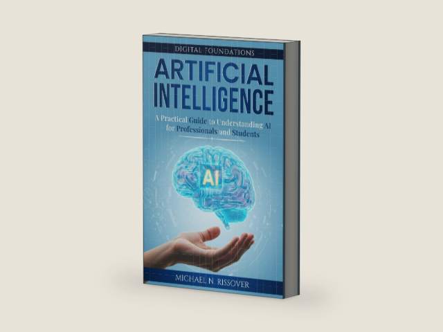 Artificial Intelligence: A Practical Guide to Understanding AI for Professionals and Students (Digital Foundations) by Michael N Rissover