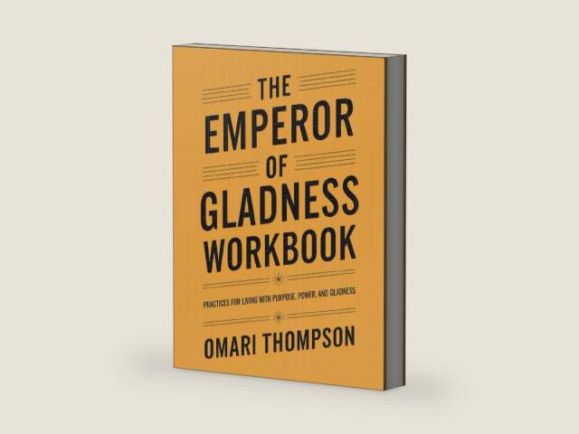 The Emperor of Gladness Workbook: Praticies For Living With Purpose, Power, And Gladness by Omari Thompson