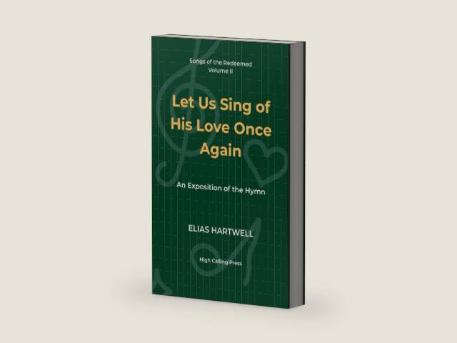 Let Us Sing of His Love Once Again: An Exposition of the Hymn (Songs of the Redeemed) by Elias Hartwell