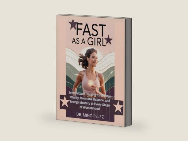 Fast As A Girl: Intermittent Fasting for Mental Clarity, Hormone Balance, and Energy Mastery at Every Stage of Womanhood (Health And Wellness Guide) by Dr. Mind Pelez