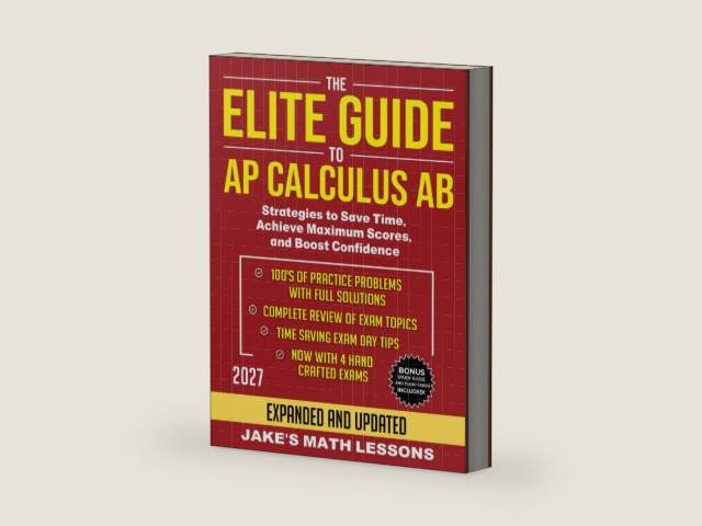 The Elite Guide to AP Calculus AB: Strategies to Save Time, Achieve Maximum Scores, and Boost Confidence by Jake's Math Lessons