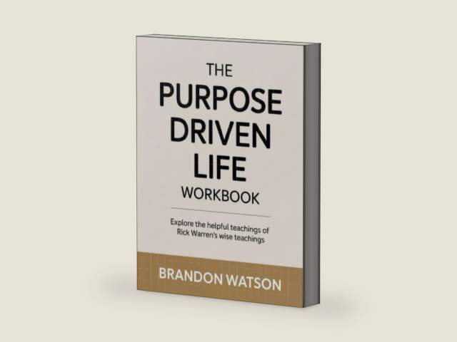 The Purpose Driven Life Workbook: Explore the helpful teachings of Rick Warren's wise teachings by Brandon Watson