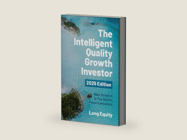 The Intelligent Quality Growth Investor - 2025 Edition: How To Invest In The World’s Finest Companies by Long Equity