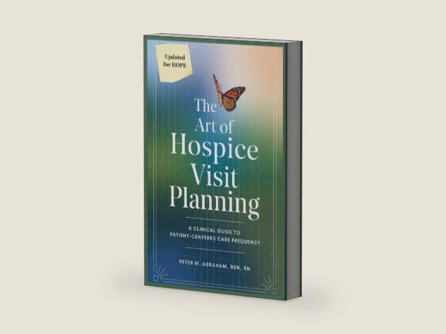 The Art of Hospice Visit Planning: A Clinical Guide to Patient-Centered Care Frequency (Empowering Excellence in Hospice: A Nurse's Toolkit for Best Practices) by Peter Abraham