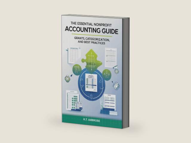The Essential Nonprofit Accounting Guide:: Grants, Categorization, and Best Practices (The Nonprofit Essentials Series) by K.T. Ambrose