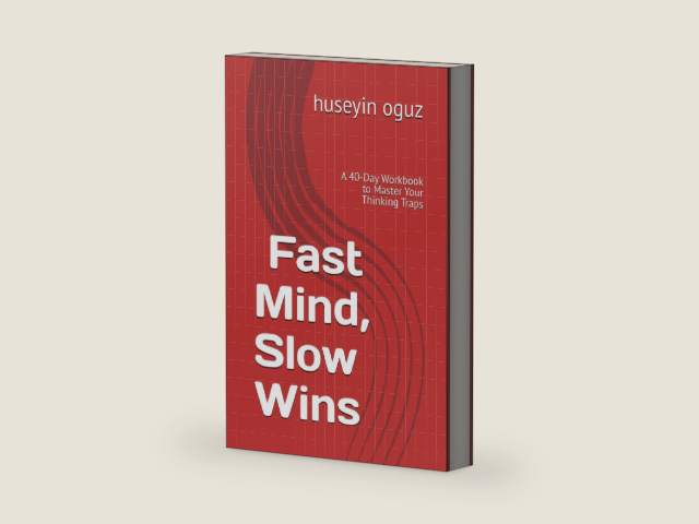 Fast Mind, Slow Wins: A 40-Day Workbook to Master Your Thinking Traps by huseyin oguz