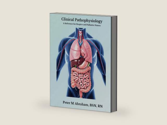 Clinical Pathophysiology: A Reference for Hospice and Palliative Nurses (Empowering Excellence in Hospice: A Nurse's Toolkit for Best Practices) by Peter Abraham