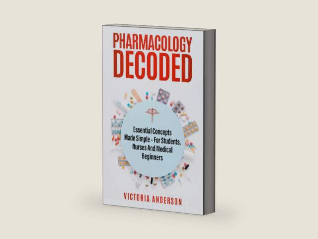 Pharmacology Decoded: Essential Concepts Made Simple – For Students, Nurses and medical Beginners (The Decoded Medical Series) by Victoria Anderson