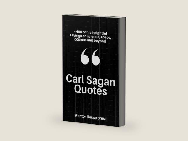 Carl Sagan Quotes: +400 of his insightful sayings on science, space, cosmos and beyond (Scientists, Philosophers & Notable People's Quotes) by Mentor House Press